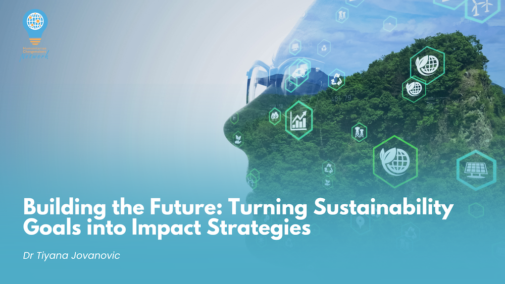 A digital graphic promoting a presentation titled 'Building the Future: Turning Sustainability Goals into Impact Strategies' by Dr Tiyana Jovanovic. The background features a side profile of a person's face overlaid with a lush green forest and transparent technology icons related to sustainability, such as graphs, leaves, and solar panels. The top left includes the logo for the Humanitarian Changemakers Network.